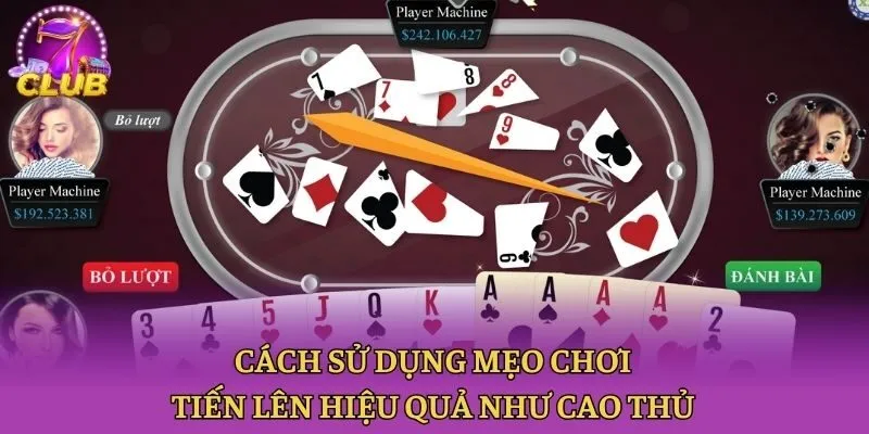 Cách Sử Dụng Mẹo Chơi Tiến Lên Hiệu Quả Như Cao Thủ