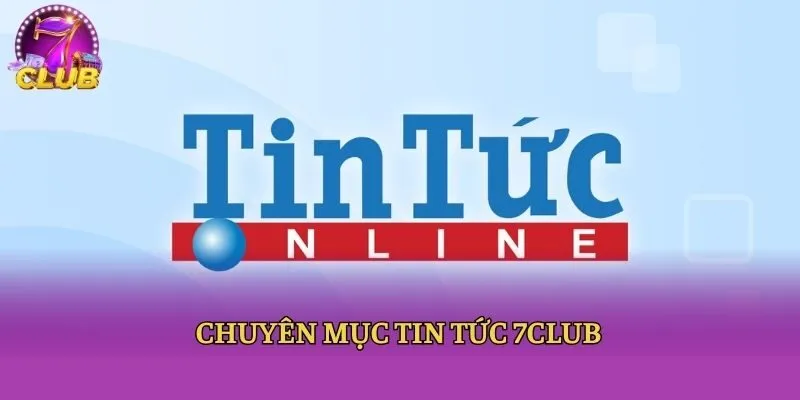 Chuyên mục tin tức 7club
