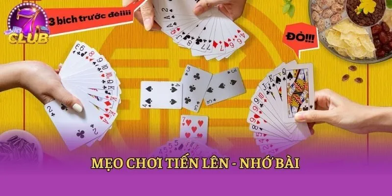 Mẹo chơi Tiến lên - Nhớ bài